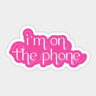 i'm on the phone Sticker